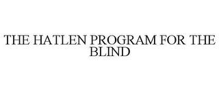 THE HATLEN PROGRAM FOR THE BLIND trademark