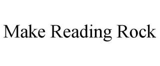 MAKE READING ROCK trademark