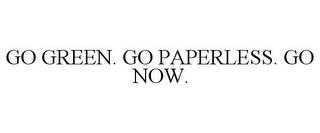 GO GREEN. GO PAPERLESS. GO NOW. trademark