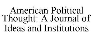 AMERICAN POLITICAL THOUGHT: A JOURNAL OF IDEAS AND INSTITUTIONS trademark