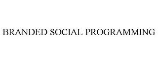 BRANDED SOCIAL PROGRAMMING trademark