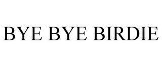 BYE BYE BIRDIE trademark