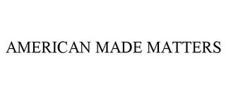 AMERICAN MADE MATTERS trademark