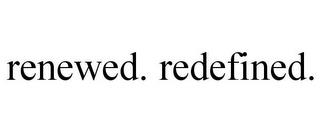 RENEWED. REDEFINED. trademark