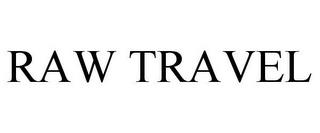 RAW TRAVEL trademark