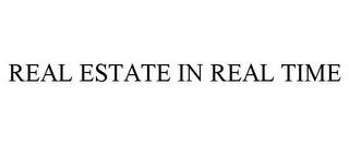 REAL ESTATE IN REAL TIME trademark