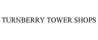 TURNBERRY TOWER SHOPS trademark