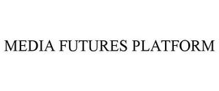 MEDIA FUTURES PLATFORM trademark