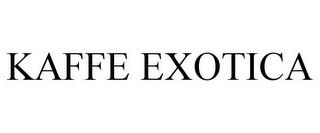 KAFFE EXOTICA trademark