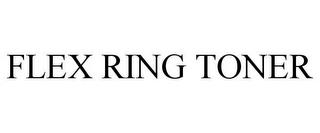 FLEX RING TONER trademark