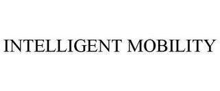 INTELLIGENT MOBILITY trademark