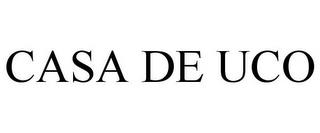 CASA DE UCO trademark