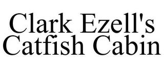 CLARK EZELL'S CATFISH CABIN trademark