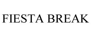 FIESTA BREAK trademark