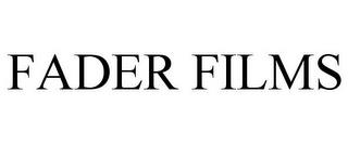 FADER FILMS trademark