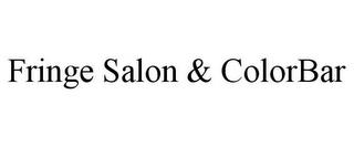 FRINGE SALON & COLORBAR trademark