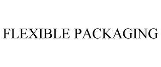 FLEXIBLE PACKAGING trademark