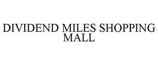 DIVIDEND MILES SHOPPING MALL trademark