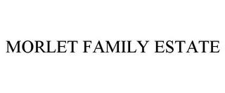 MORLET FAMILY ESTATE trademark