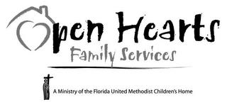 OPEN HEARTS FAMILY SERVICES A MINISTRY OF THE FLORIDA UNITED METHODIST CHILDREN'S HOME trademark