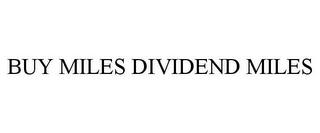 BUY MILES DIVIDEND MILES trademark