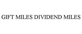 GIFT MILES DIVIDEND MILES trademark