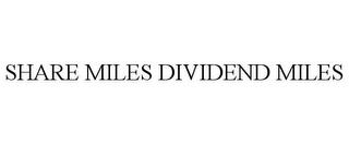 SHARE MILES DIVIDEND MILES trademark