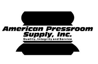 AMERICAN PRESSROOM SUPPLY, INC. QUALITY, INTEGRITY AND SERVICE trademark