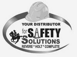 YOUR DISTRIBUTOR FOR SAFETY SOLUTIONS REVERE HOLT COMPLETE trademark