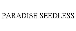 PARADISE SEEDLESS trademark