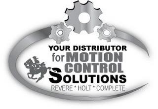 YOUR DISTRIBUTOR FOR MOTION CONTROL SOLUTIONS REVERE * HOLT * COMPLETE trademark