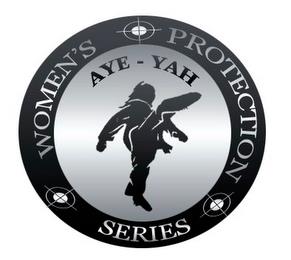 AYE-YAH WOMEN'S PROTECTION SERIES trademark