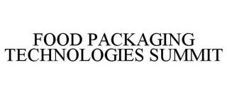 FOOD PACKAGING TECHNOLOGIES SUMMIT trademark