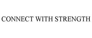 CONNECT WITH STRENGTH trademark