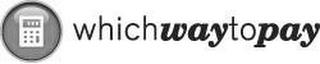 WHICHWAYTOPAY trademark