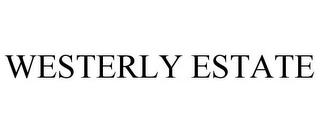 WESTERLY ESTATE trademark