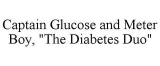 CAPTAIN GLUCOSE AND METER BOY, "THE DIABETES DUO" trademark