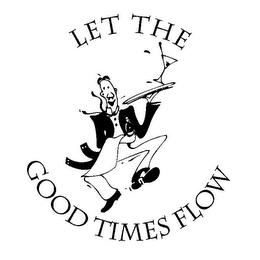 LET THE GOOD TIMES FLOW trademark