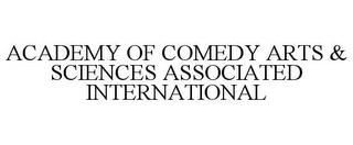 ACADEMY OF COMEDY ARTS & SCIENCES ASSOCIATED INTERNATIONAL trademark