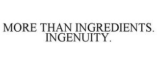 MORE THAN INGREDIENTS. INGENUITY. trademark