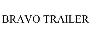 BRAVO TRAILER trademark