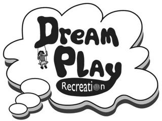 DREAM PLAY RECREATION trademark