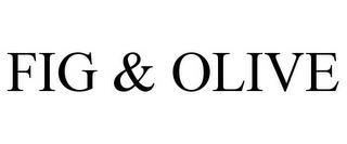 FIG & OLIVE trademark