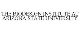 THE BIODESIGN INSTITUTE AT ARIZONA STATE UNIVERSITY trademark