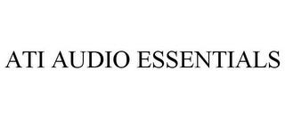 ATI AUDIO ESSENTIALS trademark