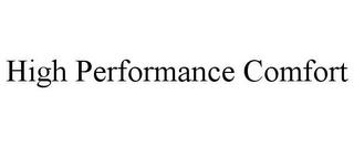 HIGH PERFORMANCE COMFORT trademark