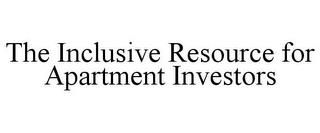 THE INCLUSIVE RESOURCE FOR APARTMENT INVESTORS trademark