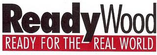 READYWOOD READY FOR THE REAL WORLD trademark