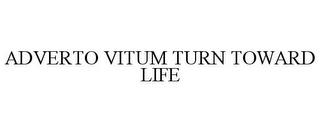 ADVERTO VITUM TURN TOWARD LIFE trademark