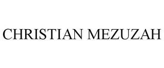 CHRISTIAN MEZUZAH trademark